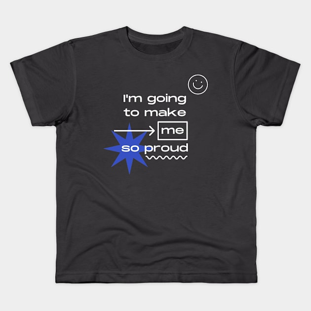 make me proud Kids T-Shirt by Magic maker